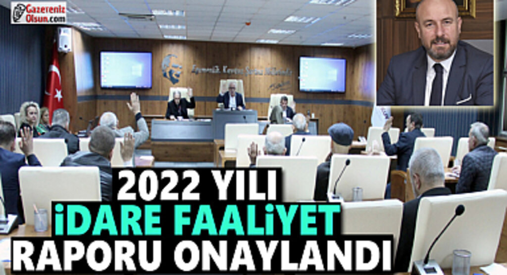2022 yılı İdare Faaliyet Raporu onaylandı