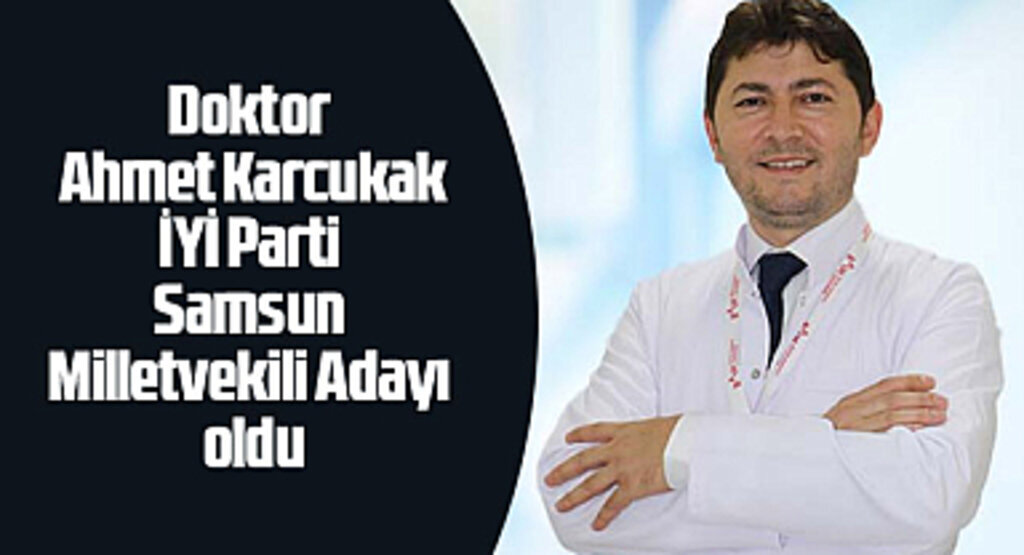 Ahmet Karkucak kimdir? İYİ Parti Samsun Milletvekili Adayı Ahmet Karcukak kimdir?