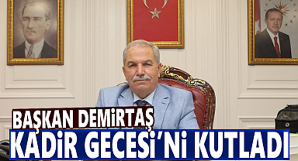 Başkan Demirtaş Kadir Gecesi dolayısıyla mesaj yayımladı