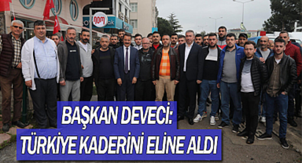 Başkan Deveci: Türkiye kaderini eline aldı