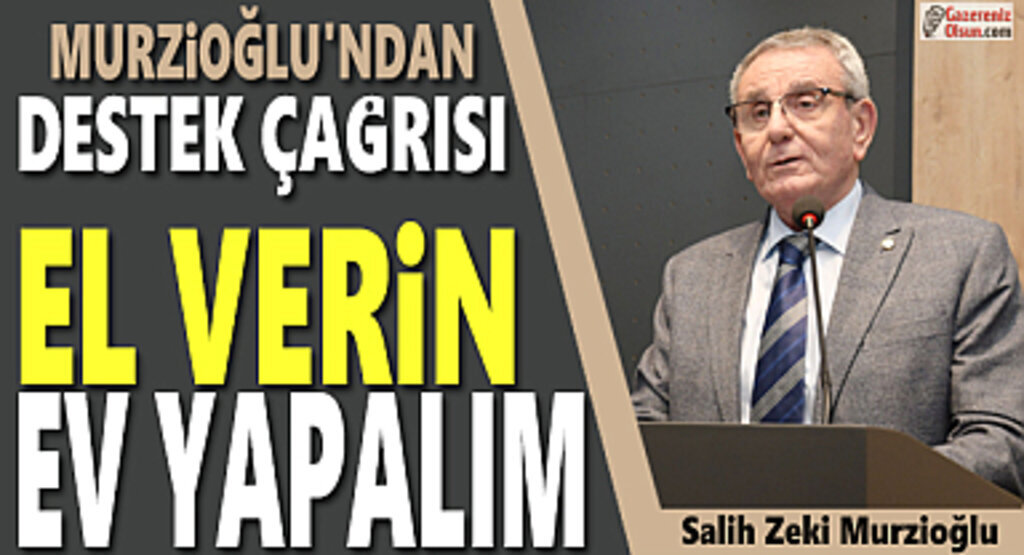 Başkan Murzioğlu'ndan Destek Çağrısı El Verin Ev Yapalım