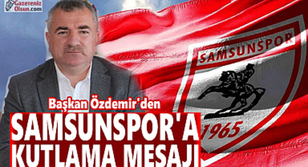 Başkan Özdemir'den Samsunspor’a kutlama mesajı