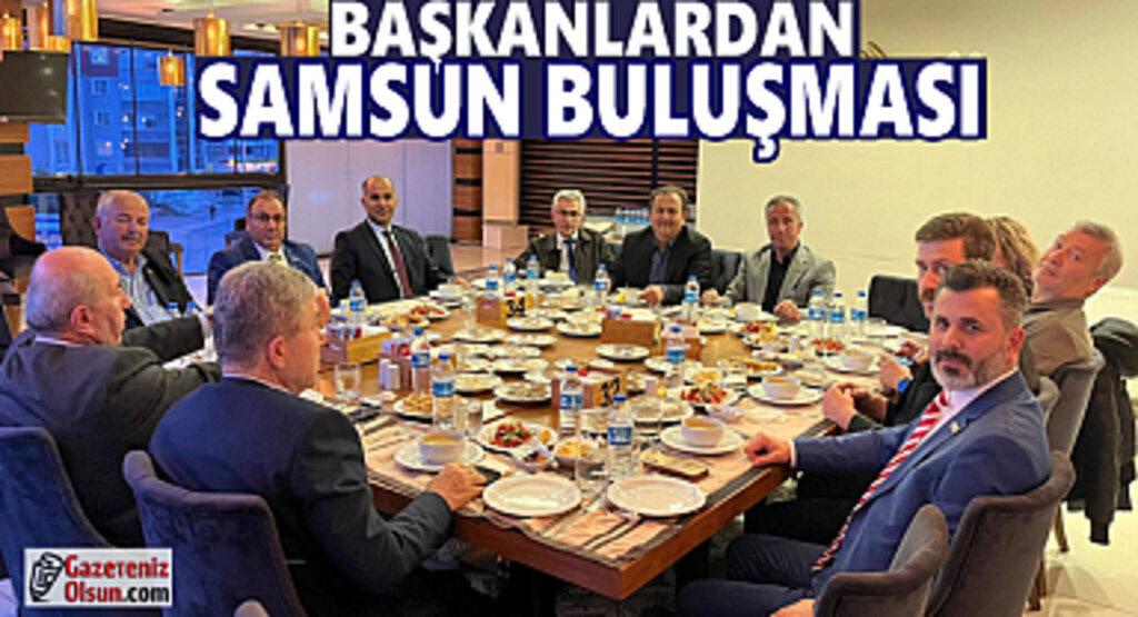 Başkanlardan Samsun buluşması