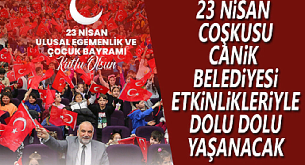 Canik Belediyesi ile Çocuklar 23 Nisan Coşkusunu Yaşayacak