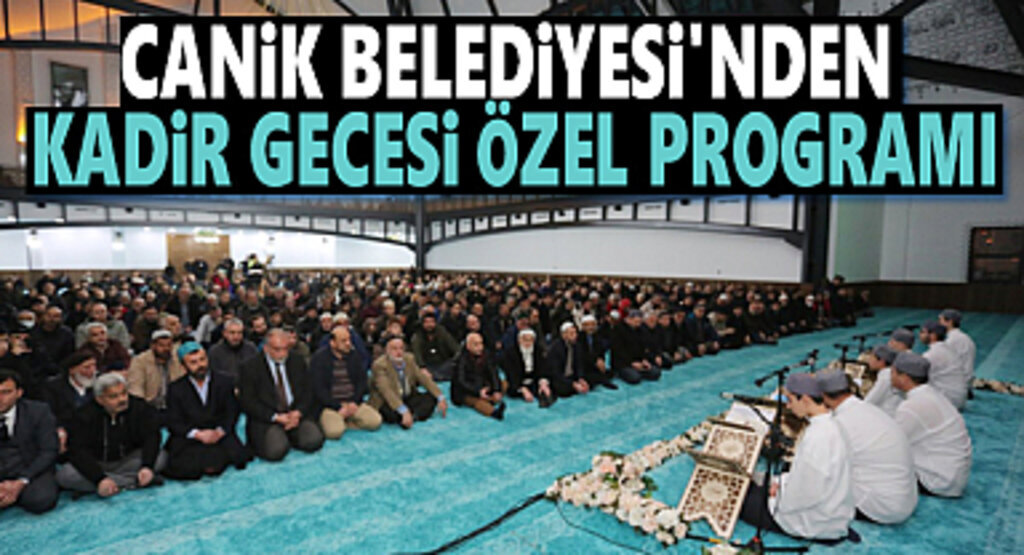Canik Belediyesi’nden Kadir Gecesi Özel Programı