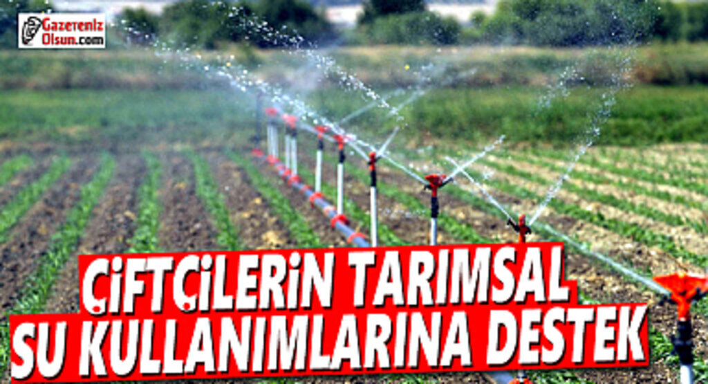 Çiftçilerin Tarımsal Su Kullanımlarına Yüzde Elli Oranında Destek