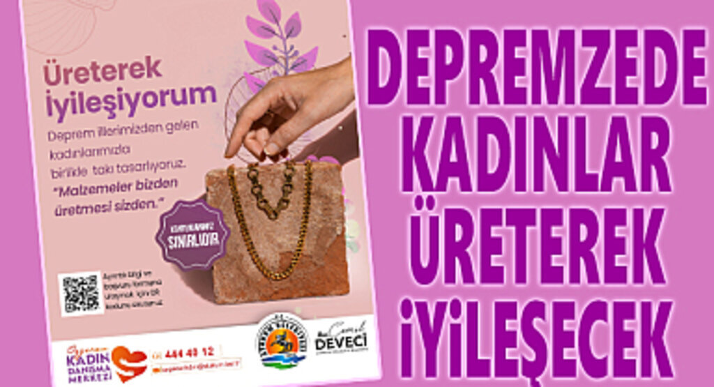 Depremzede kadınlar üreterek iyileşecek 
