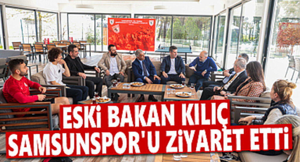 Eski Bakan Akif Çağatay Kılıç Samsunspor'u Ziyaret Etti