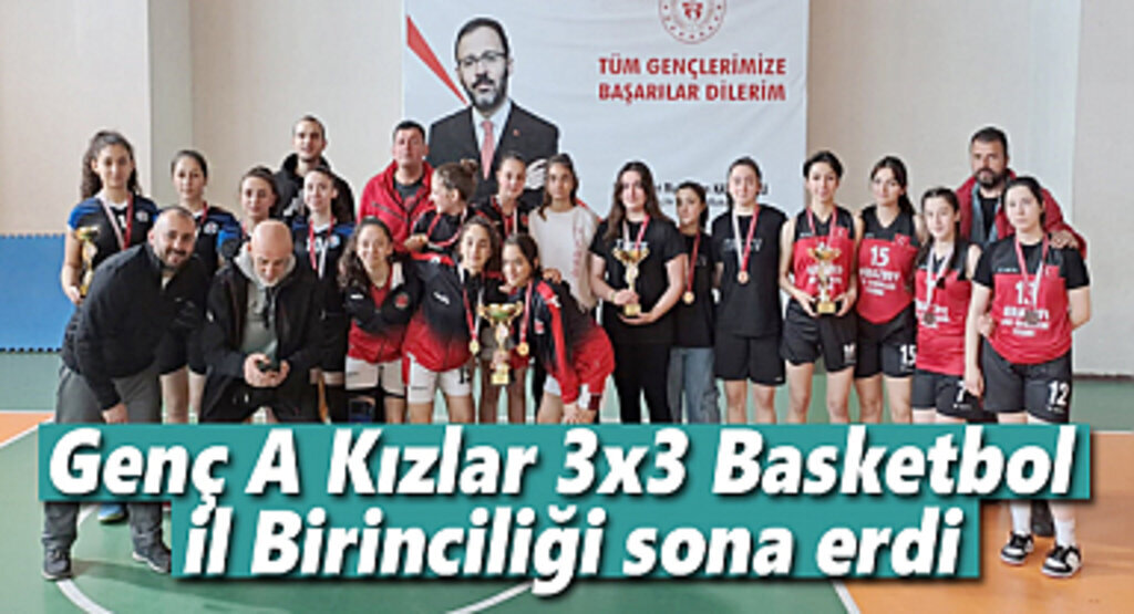 Genç A Kızlar 3x3 Basketbol İl Birinciliği sona erdi