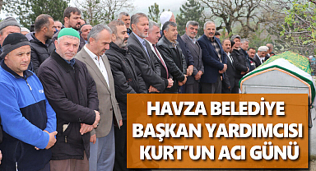 Havza Belediye Başkan Yardımcısı Kurt'un acı günü