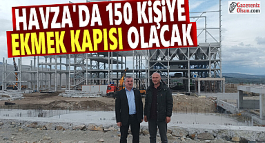 Havza'da inşaatı devam eden fabrika 150 kişiye ekmek kapısı olacak