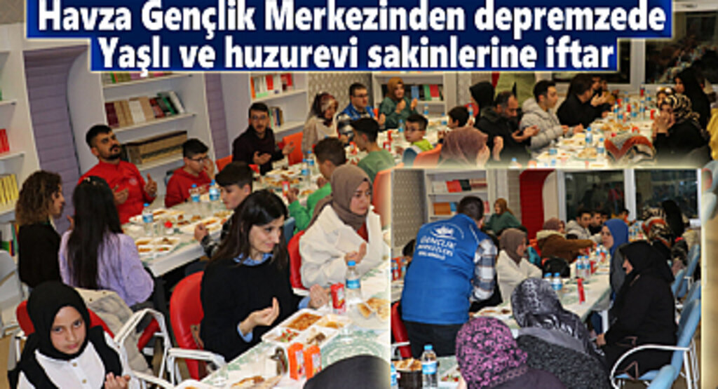 Havza Gençlik Merkezinden depremzede yaşlı ve huzurevi sakinlerine iftar