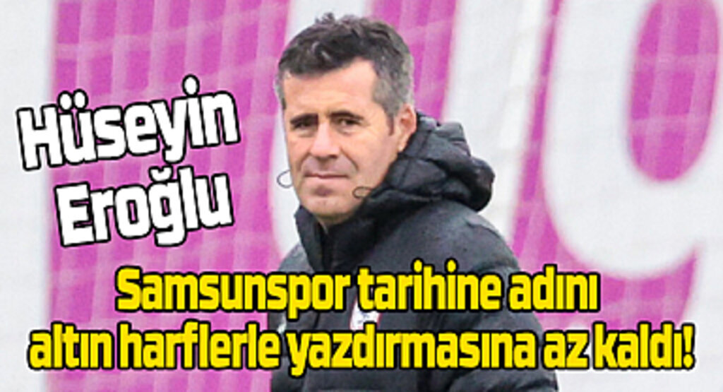 Hüseyin Eroğlu verdiği sözü tutuyor! Samsunspor Haberleri
