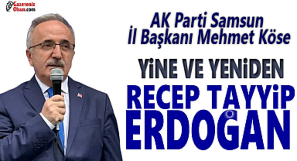 İl Başkanı Mehmet Köse Yine ve Yeniden Erdoğan