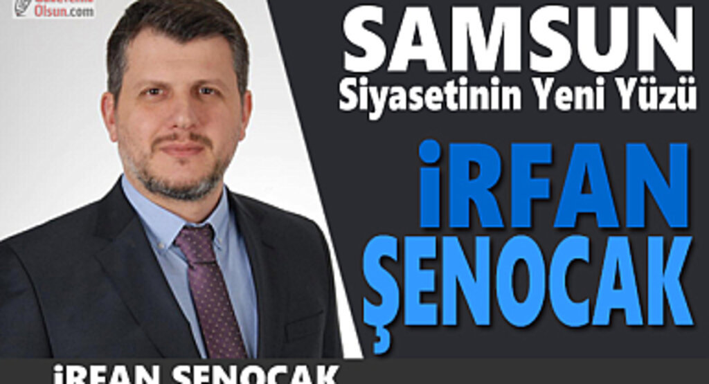 İrfan Şenocak Kimdir? Ak Parti Samsun Milletvekili Adayı İrfan Şenocak Kimdir?