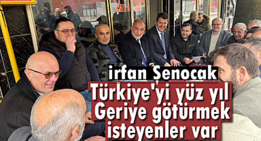 İrfan Şenocak: Türkiye'yi yüz yıl geriye götürmek isteyenler var