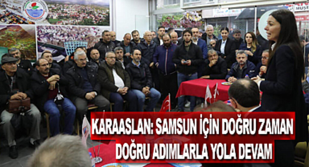 Karaaslan: Samsun için doğru zaman, doğru adımlarla yola devam