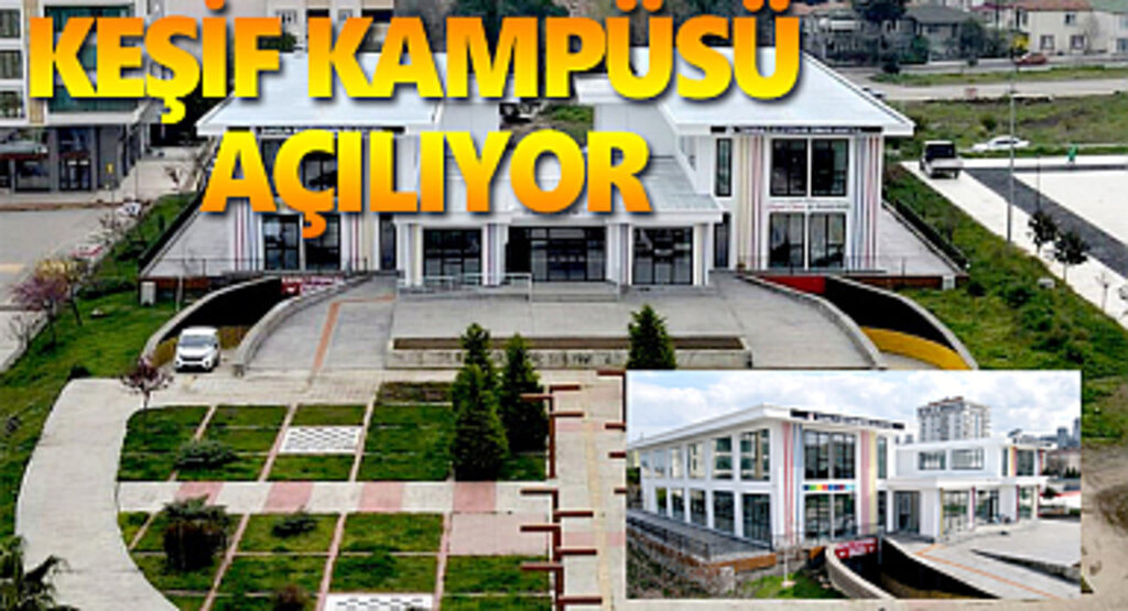 Keşif kampüsü açılıyor