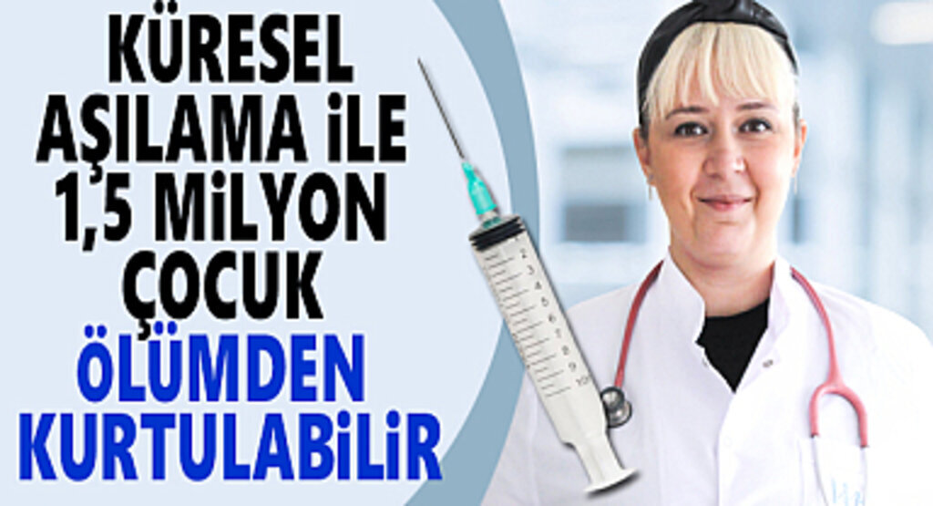 Küresel aşılama ile 1.5 milyon çocuk ölümden kurtulabilir