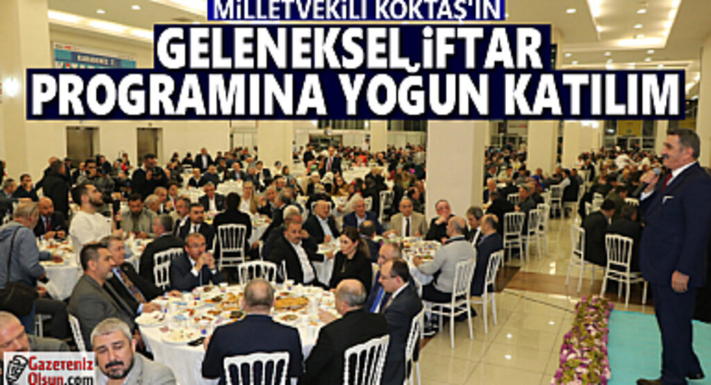 Milletvekili Köktaş geleneksel iftarında gönül dostlarını buluşturdu
