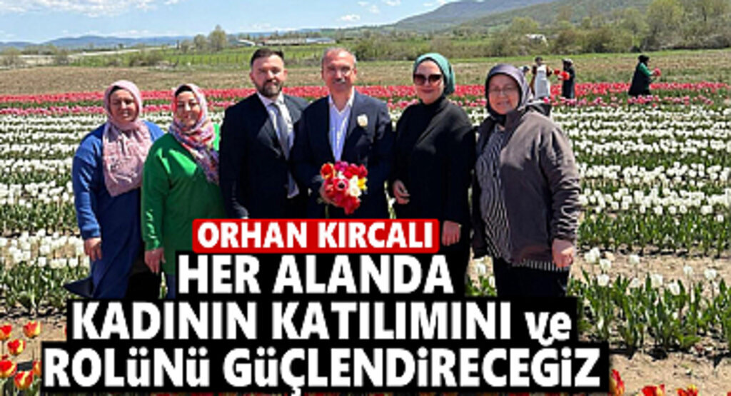 Orhan Kırcalı: Her alanda kadının katılımını güçlendireceğiz