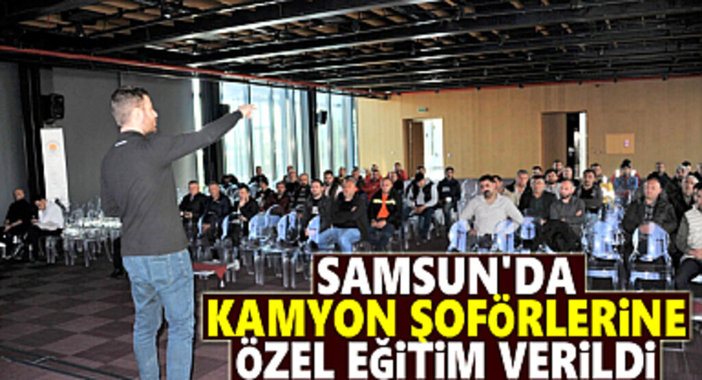 Samsun'da Kamyon Şoförlerine Özel Eğitim 