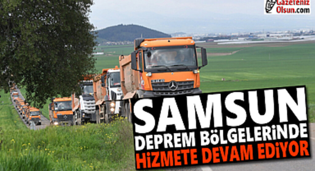 Samsun Deprem Bölgelerinde Kardeşlik destanı yazıyor