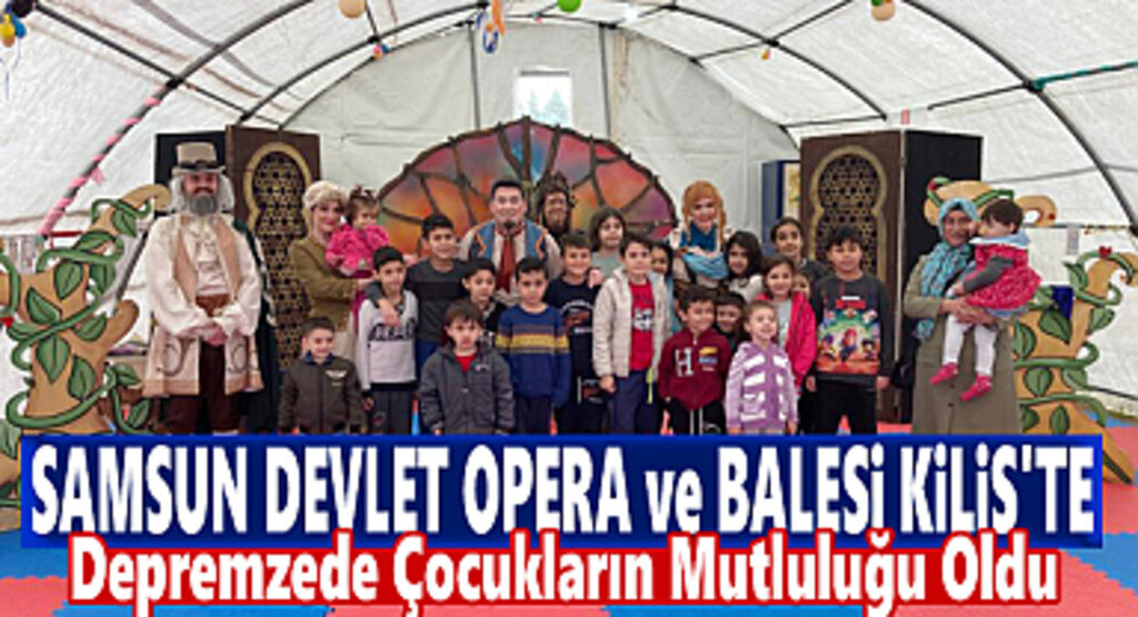 Samsun Devlet Opera ve Balesi Depremzede Çocuklar için Kilis’te