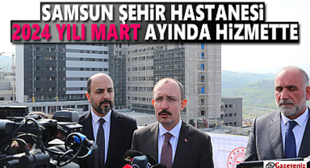 Samsun Şehir Hastanesi 2024 Yılı Mart Ayında Hizmette