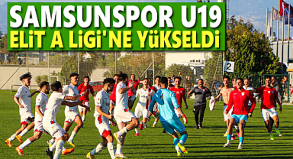 Samsunspor U19 Elit A Ligi'ne Yükseldi