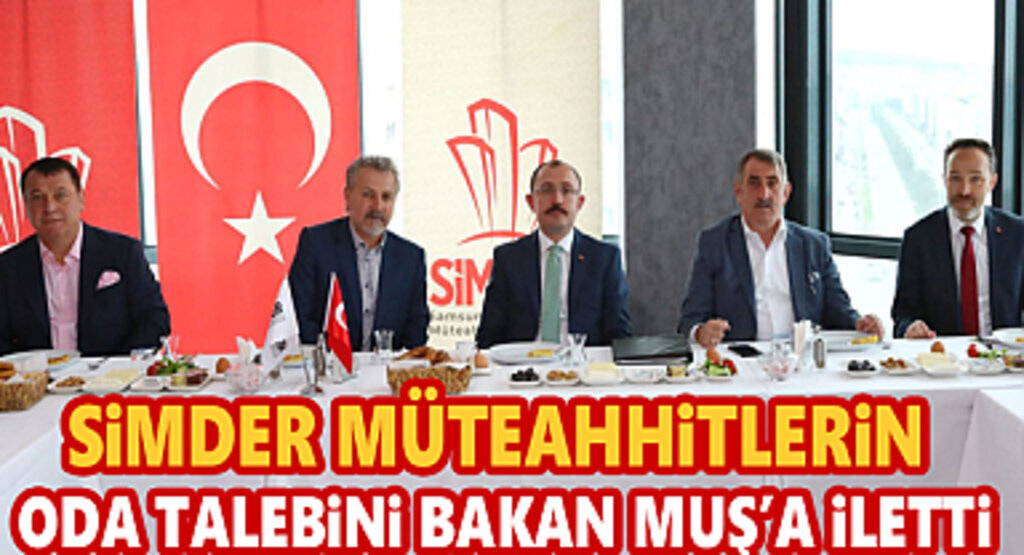 SİMDER Müteahhitlerin Oda Talebini Bakan Muş'a İletti