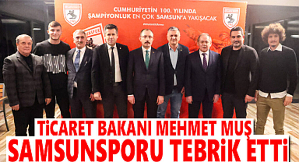Ticaret Bakanı Mehmet Muş Samsunspor'u Tebrik Etti