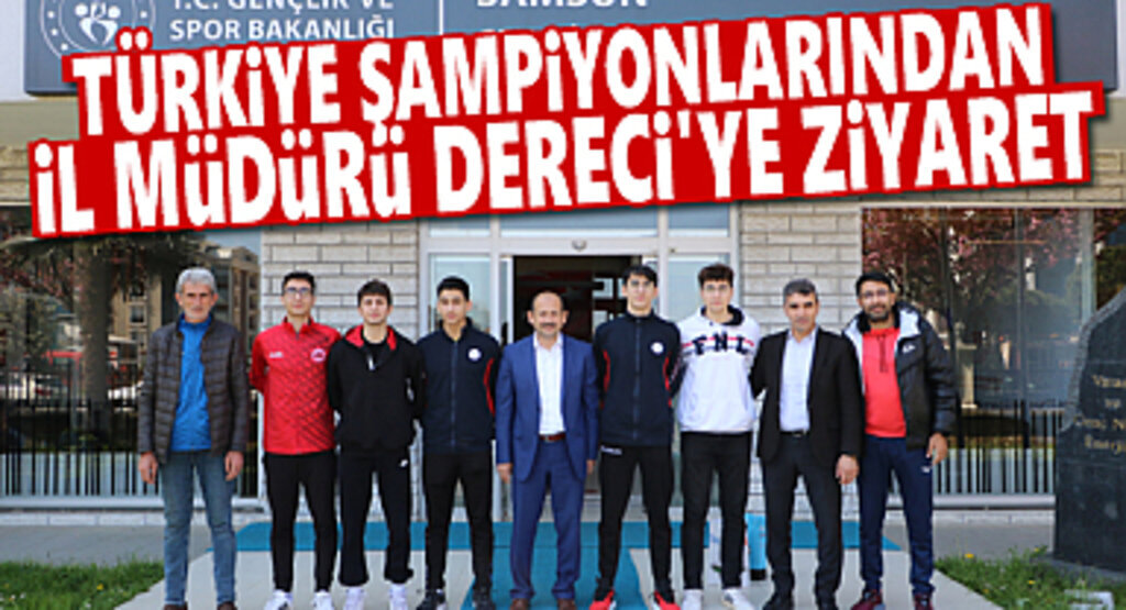 Türkiye Şampiyonlarından İl Müdürü Dereci’ye Ziyaret
