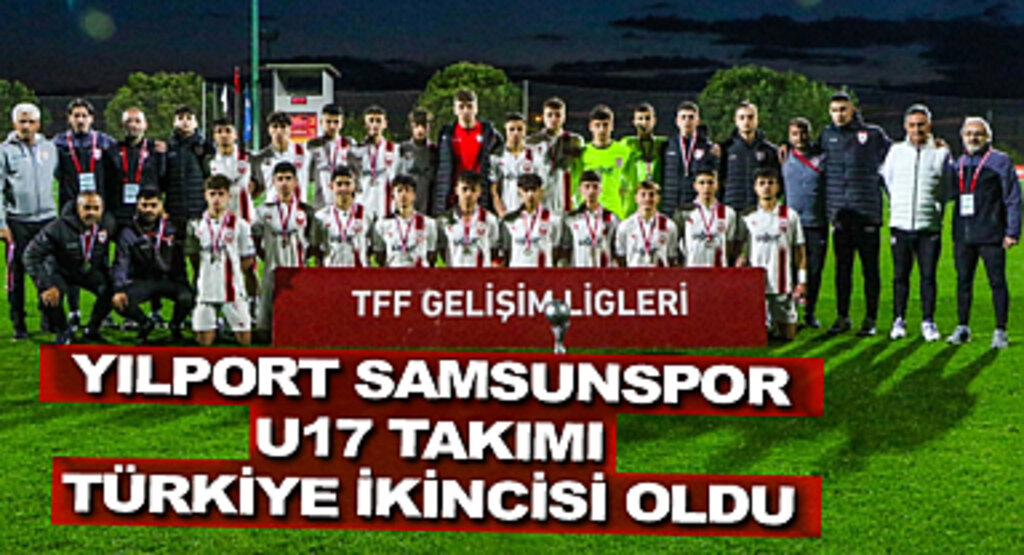 Yılport Samsunspor U17 takımı Türkiye ikincisi oldu