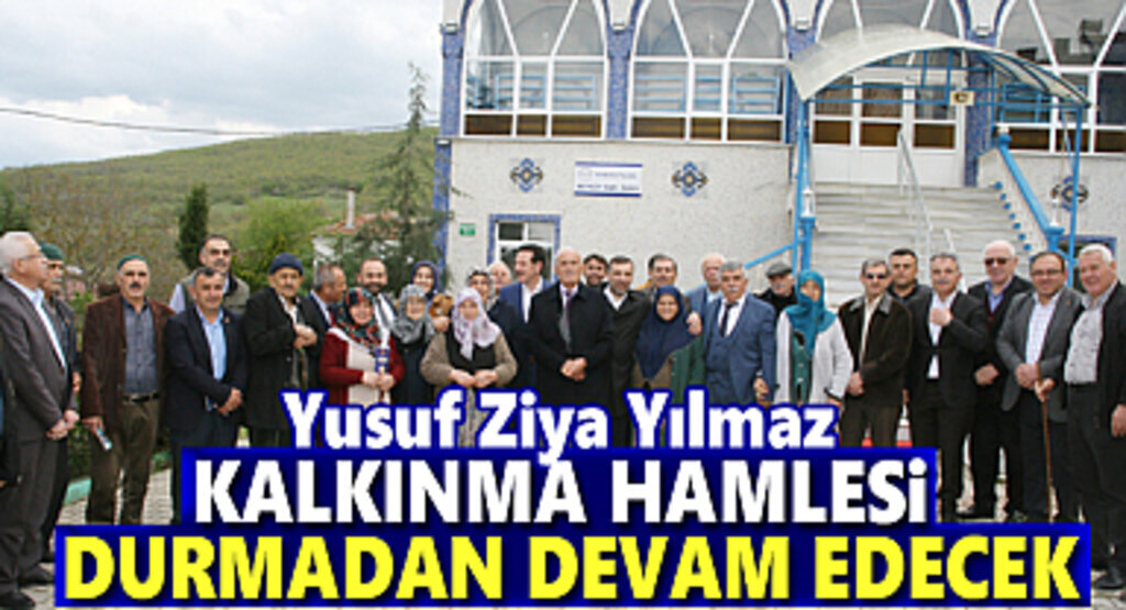 Yusuf Ziya Yılmaz: Kalkınma hamlesi durmadan devam edecek
