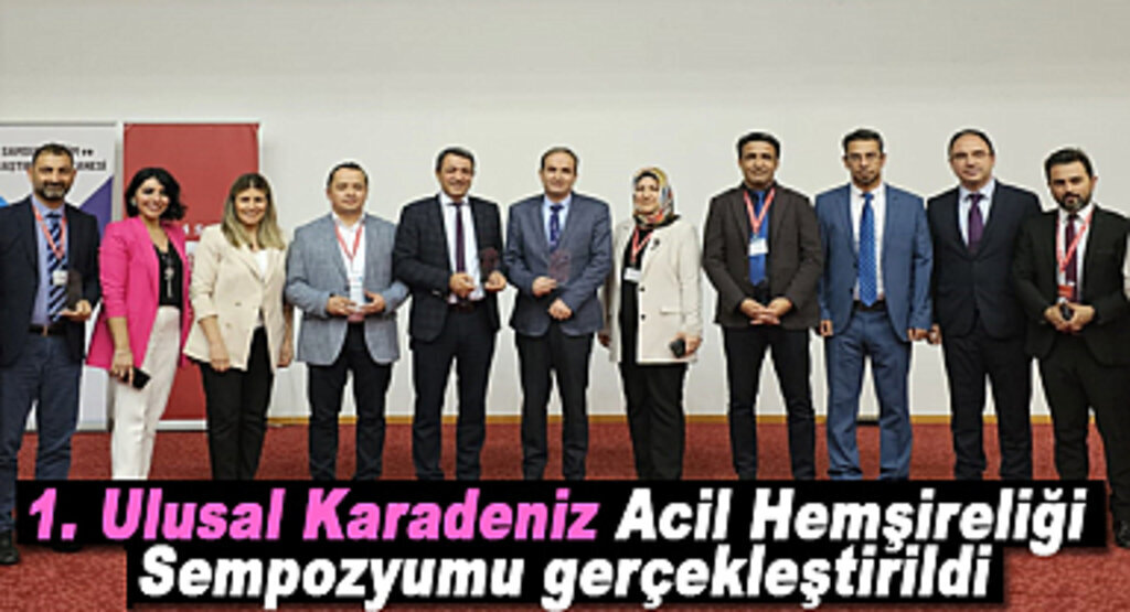 1. Ulusal Karadeniz Acil Hemşireliği Sempozyumu gerçekleştirildi