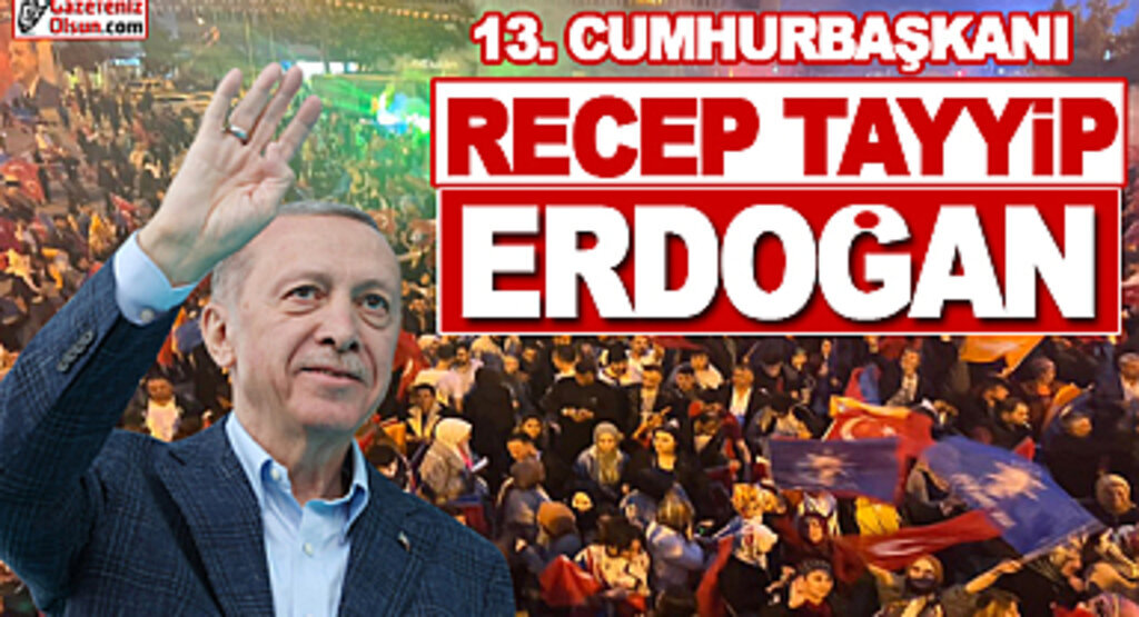 13. Cumhurbaşkanı Recep Tayyip Erdoğan oldu Sonuçların yüzde 99'u açıklandı