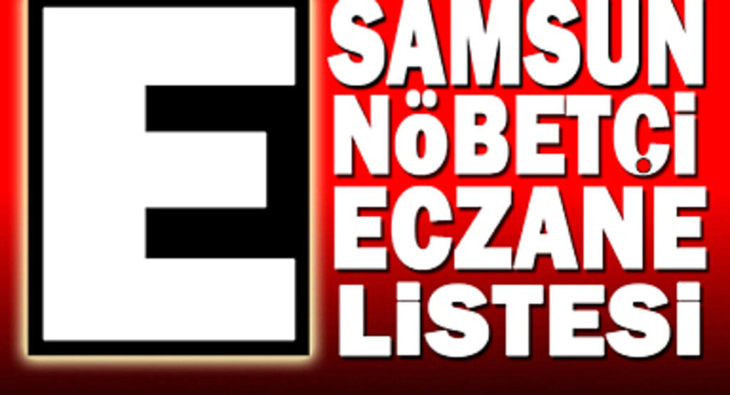 18 Mayıs Samsun Nöbetçi Eczane Listesi