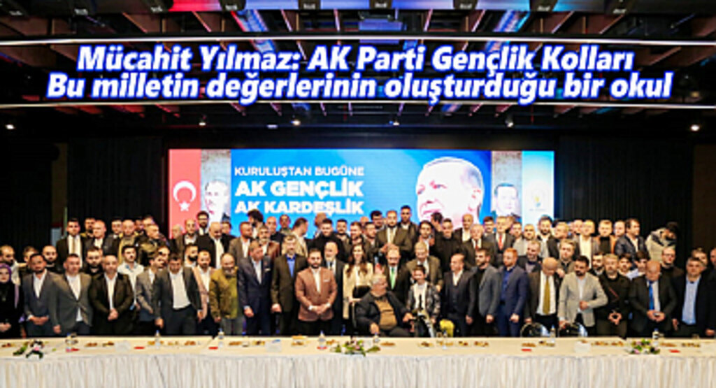 AK Parti Gençlik Kolları bu milletin değerlerinin oluşturduğu bir okul