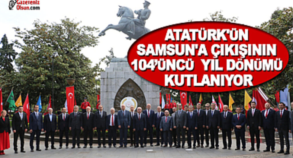Atatürk'ün Samsun'a Çıkışının 104'üncü Yıl Dönümü Kutlandı