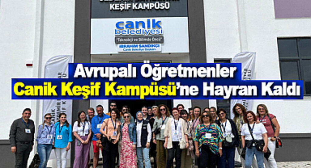 Avrupalı Öğretmenler Canik Keşif Kampüsü’ne Hayran Kaldı