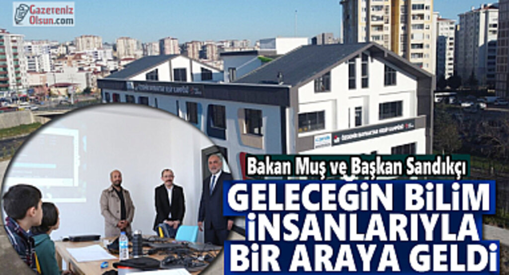 Bakan Muş ve Başkan Sandıkçı Geleceğin Bilim İnsanlarıyla Bir Araya Geldi
