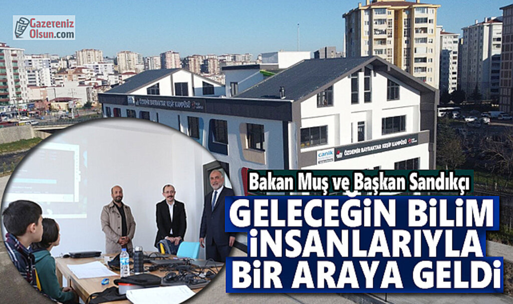 Bakan Muş ve Başkan Sandıkçı Geleceğin Bilim İnsanlarıyla Bir Araya Geldi