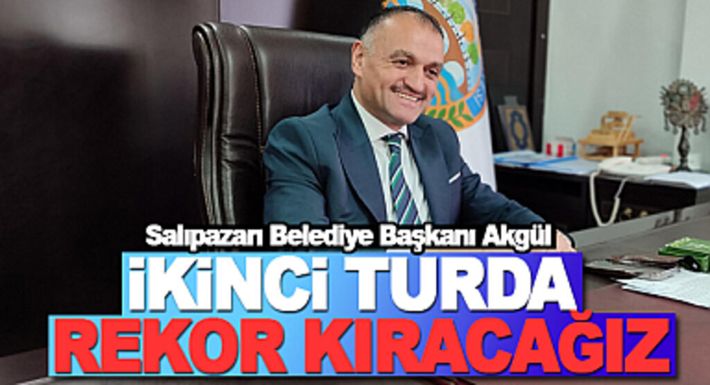 Başkan Akgül: İkinci Turda Rekor Kıracağız 