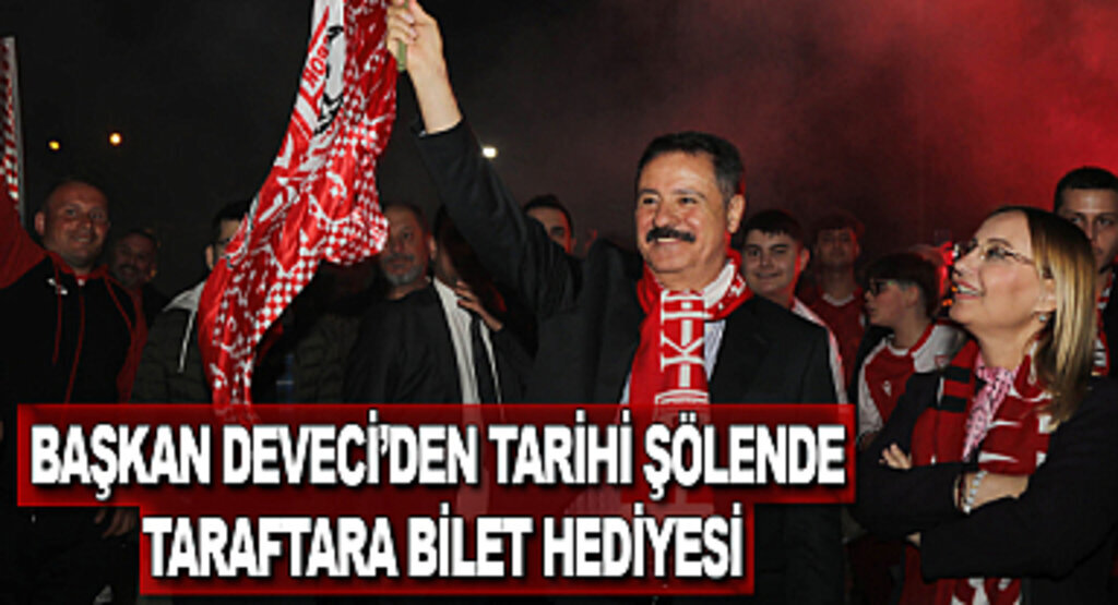 Başkan Deveci’den tarihi şölende taraftara bilet hediyesi