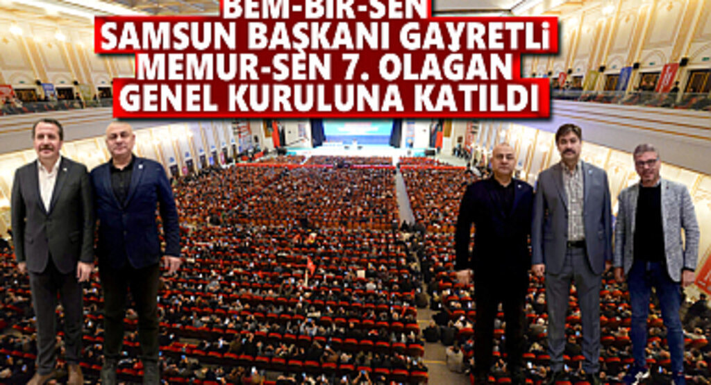 Başkan Gayretli Memur-Sen 7. Olağan Genel Kuruluna Katıldı