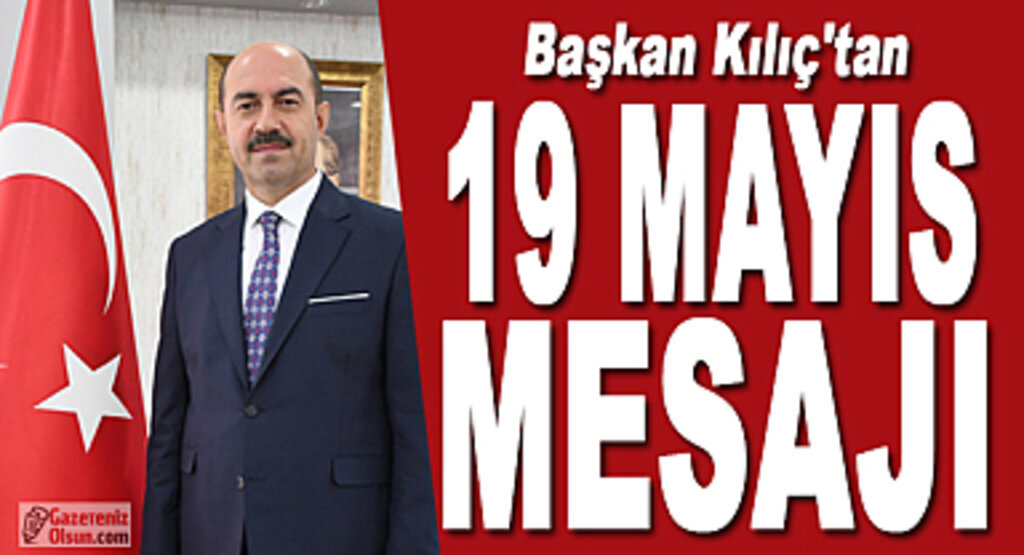 Başkan Kılıç'tan 19 Mayıs Mesajı