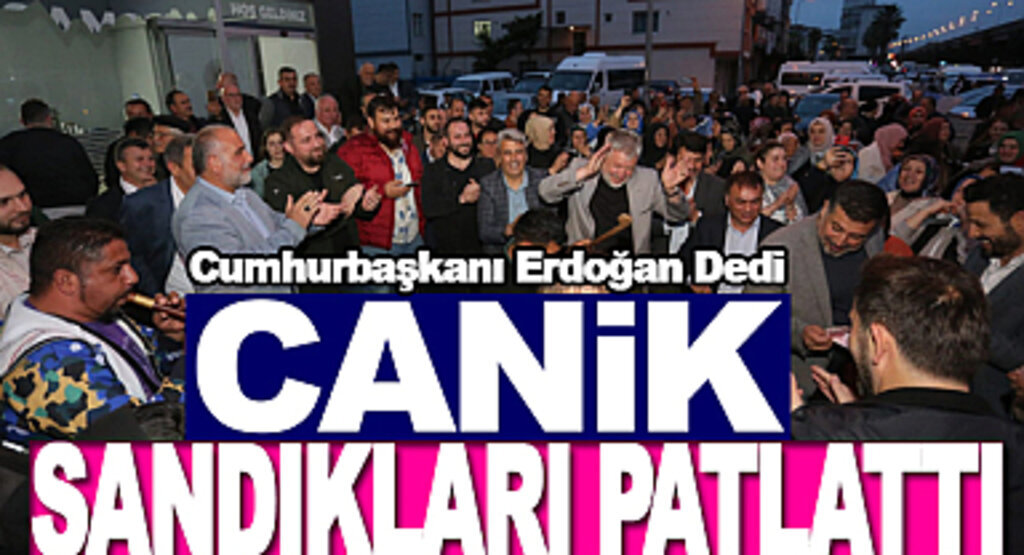 Canik Sandıkları Patlattı Cumhurbaşkanı Erdoğan Dedi