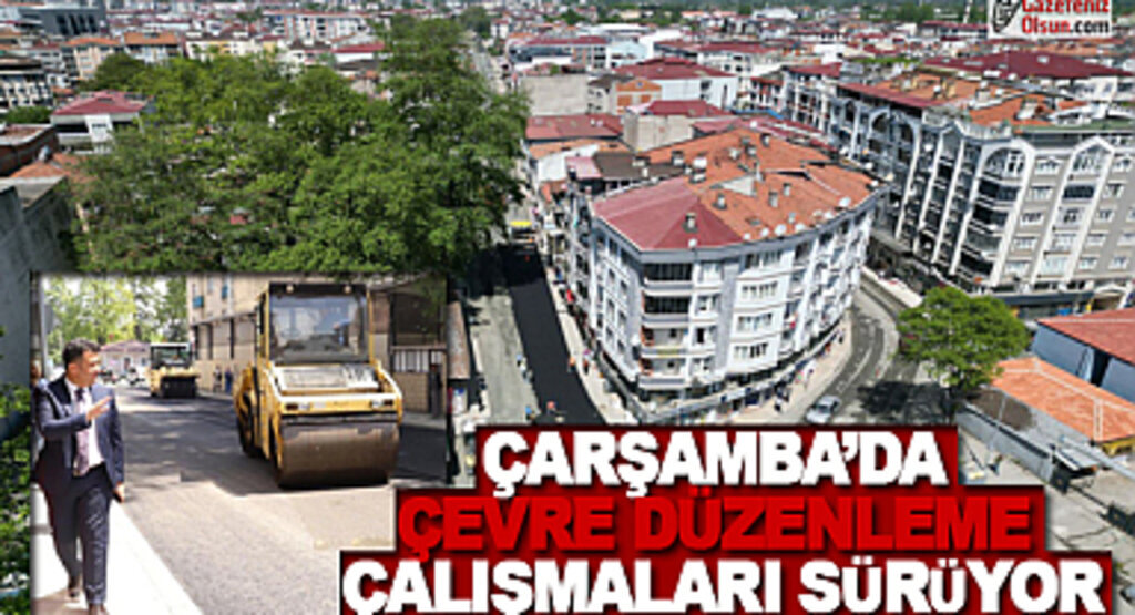 Çarşamba'da Çevre Düzenleme Çalışmaları Sürüyor