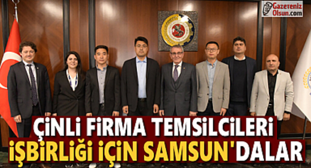  Çinli firma temsilcileri işbirliği için Samsun’dalar